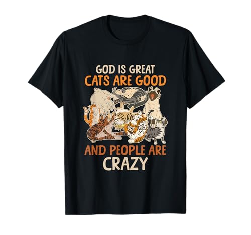 Gott ist großartig, Katzen sind gut und die Leute sind verrückt, wenn Man SAGT T-Shirt Gott ist großartig, Katzen sind gut und die Leute sind verrückt, wenn Man SAGT T-Shirt von God Is Great Cats Are Good And People Are Crazy