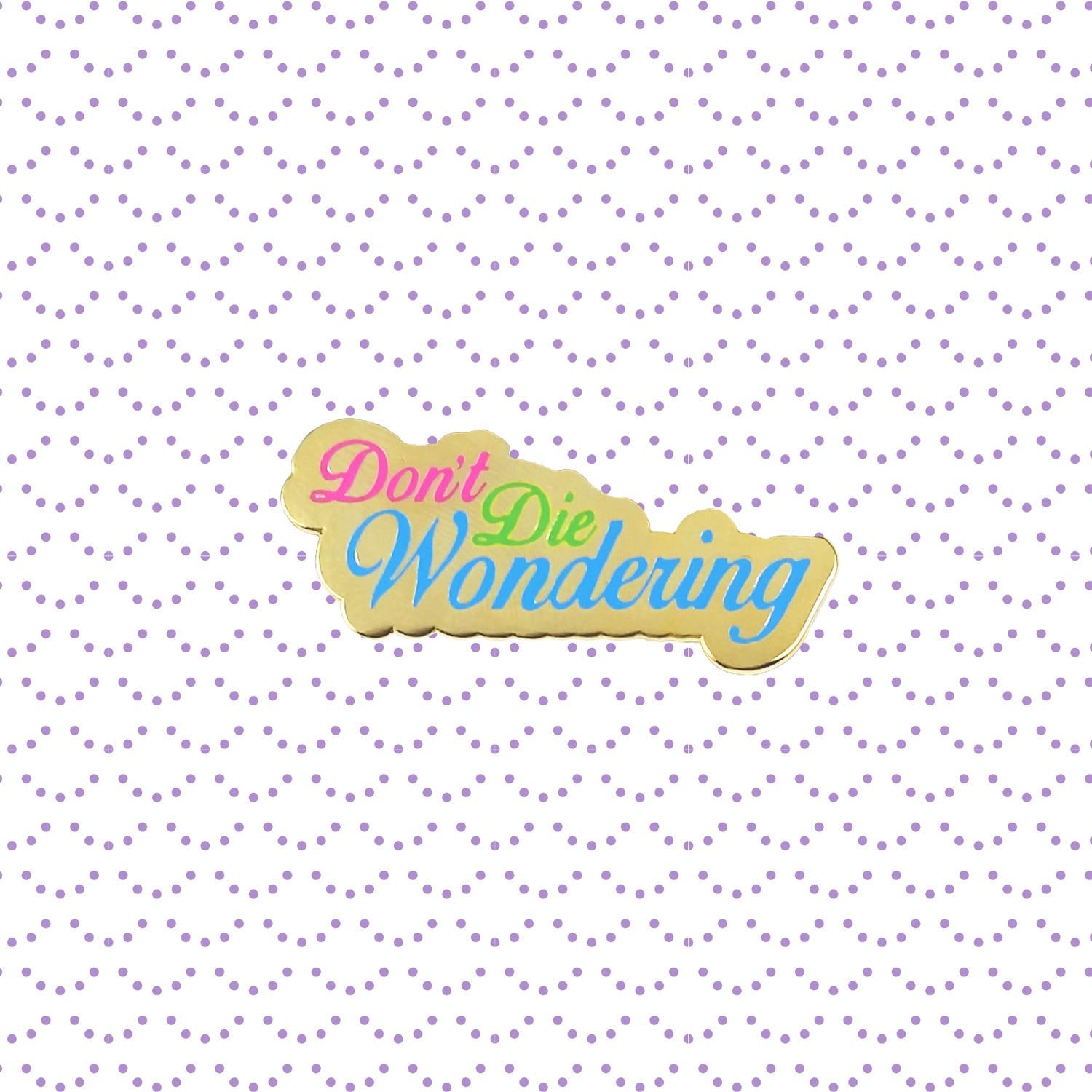 Don't Die Wondering Pin Hard Enamel The Way Back Inspirational Zitat Carpe Diem von Goellnerd