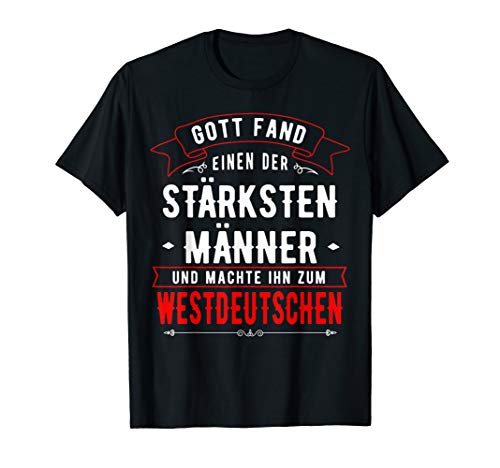 Wessi Geschenk Westdeutsche Starke Männer Die Gott Fand Fun T-Shirt Wessi Geschenk Westdeutsche Starke Männer Die Gott Fand Fun T-Shirt von Göttliche Sprüche & Geschenke