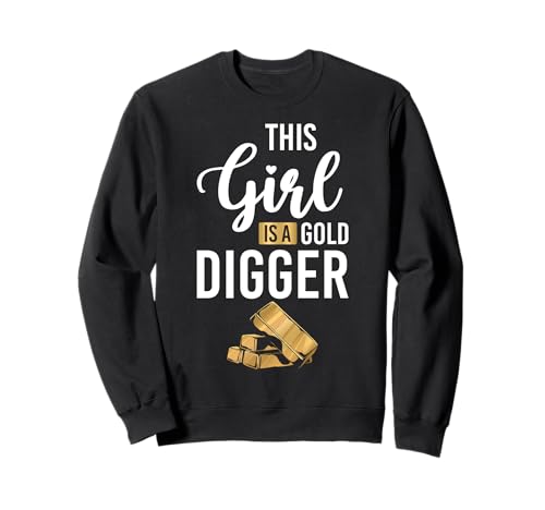 This Girl Is A Gold Digger Gold Mine Worker Sweatshirt This Girl Is A Gold Digger Gold Mine Worker Sweatshirt von Gold Minen Arbeiter Design Idee