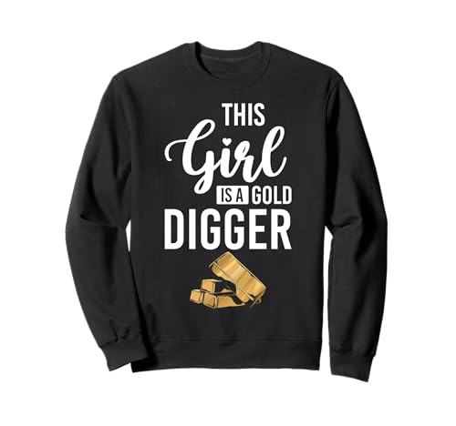 This Girl Is A Gold Digger Gold Mine Worker Sweatshirt This Girl Is A Gold Digger Gold Mine Worker Sweatshirt von Gold Minen Arbeiter Design Idee