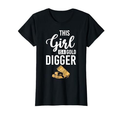 This Girl Is A Gold Digger Gold Mine Worker T-Shirt This Girl Is A Gold Digger Gold Mine Worker T-Shirt von Gold Minen Arbeiter Design Idee