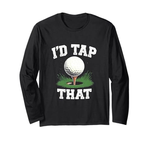 Lustiges Golf-Humor-Geschenk für Männer I'd Tap That Langarmshirt von Golf Dad Joke Apparel