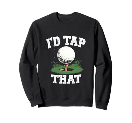 Lustiges Golf-Humor-Geschenk für Männer I'd Tap That Sweatshirt von Golf Dad Joke Apparel