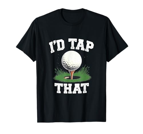 Lustiges Golf-Humor-Geschenk für Männer I'd Tap That T-Shirt Lustiges Golf-Humor-Geschenk für Männer I'd Tap That T-Shirt von Golf Dad Joke Apparel