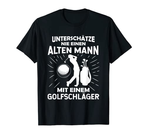 Herren Unterschätze Niemals Einen Alten Mann Mit Einem Golfschläger T-Shirt Herren Unterschätze Niemals Einen Alten Mann Mit Einem Golfschläger T-Shirt von Golf Geschenkidee Für Golfspieler Golfer Sport