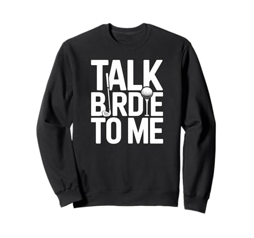 Talk Birdie To Me Lustiger Golfliebhaber Humor Sport Damen Herren Sweatshirt Talk Birdie To Me Lustiger Golfliebhaber Humor Sport Damen Herren Sweatshirt von Golfer Player Putt Course Game Hobby Friend Dad