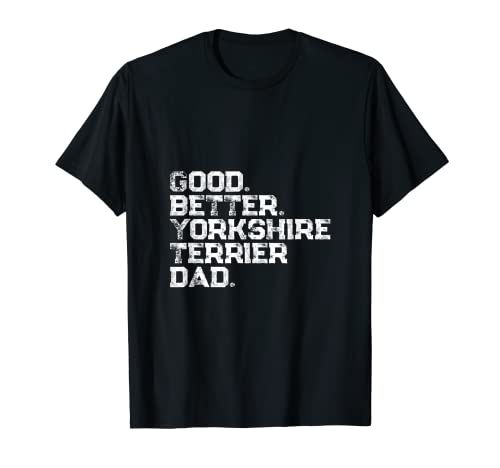 Herren Good Better Yorkshire Terrier Dad T-Shirt Herren Good Better Yorkshire Terrier Dad T-Shirt von Good Better Yorkshire Terrier Dad