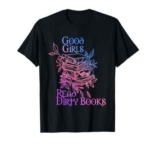 Good Girls Read Dirty Books Bekleidung T-Shirt Good Girls Read Dirty Books Bekleidung T-Shirt von Good Girls Read Dirty Books.