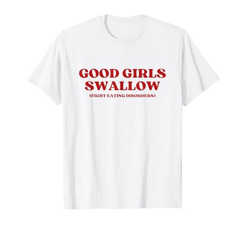 Good Girls Swallow Fight Eating Disorders Y2k Aesthetic T-Shirt Good Girls Swallow Fight Eating Disorders Y2k Aesthetic T-Shirt von Good Girls Swallow Fight Eating Disorders