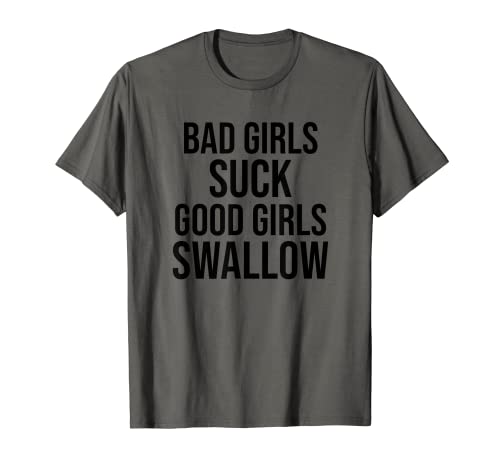 Bad Girls Suck Good Girls Schwalbenhemd, lustiges Tequila Trinken T-Shirt von Good Girls Swallow Tequila Shirt,Adult Dad Jokes