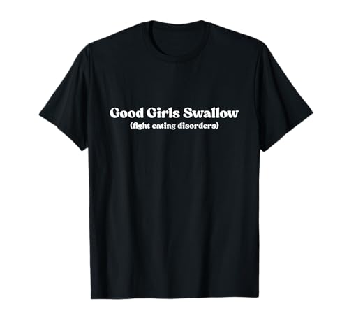 Good Girls Swallow Shirt Fight Eating Disorders Y2k T-Shirt von Good Girls Swallow Tshirt