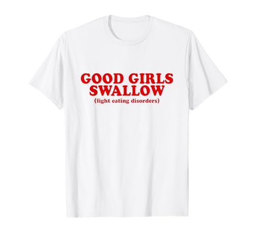 Good Girls Swallow Shirt Fight Eating Disorders Y2k T-Shirt von Good Girls Swallow Tshirt
