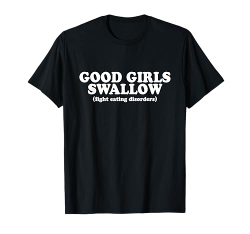 Good Girls Swallow Shirt Fight Eating Disorders Y2k T-Shirt Good Girls Swallow Shirt Fight Eating Disorders Y2k T-Shirt von Good Girls Swallow Tshirt