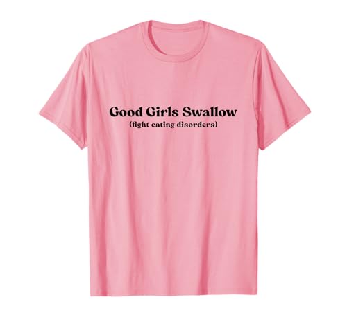 Good Girls Swallow Shirt Fight Eating Disorders Y2k T-Shirt Good Girls Swallow Shirt Fight Eating Disorders Y2k T-Shirt von Good Girls Swallow Tshirt