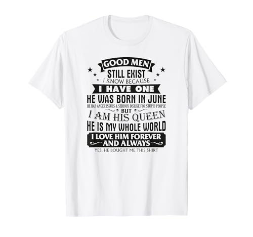 Good Men Still Exist I Know I Have One Born In June Birthday T-Shirt von Good Men Exist I Know Gift Man Born In June TShirt