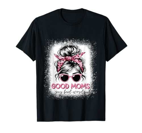 Gute Mütter Sagen schlechte Worte Muttertag Unordentliches Brötchen für Frauen T-Shirt Gute Mütter Sagen schlechte Worte Muttertag Unordentliches Brötchen für Frauen T-Shirt von Good Moms Say Bad Words For Mother's Day