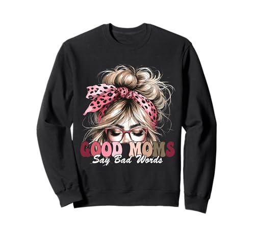 Good Moms Say Bad Words Messy Bun Damen Muttertag Sweatshirt Good Moms Say Bad Words Messy Bun Damen Muttertag Sweatshirt von Good Moms Say Bad Words Mom Life Mama Womens Tee