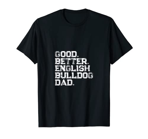 Herren Good better English Bulldog Dad T-Shirt Herren Good better English Bulldog Dad T-Shirt von Good better English Bulldog Dad