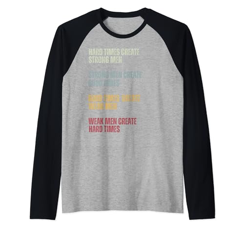 Harte Zeiten schaffen starke Männer. Starke Männer schaffen gute Zeiten Raglan von Good times Create Weak Men Create Hard Times