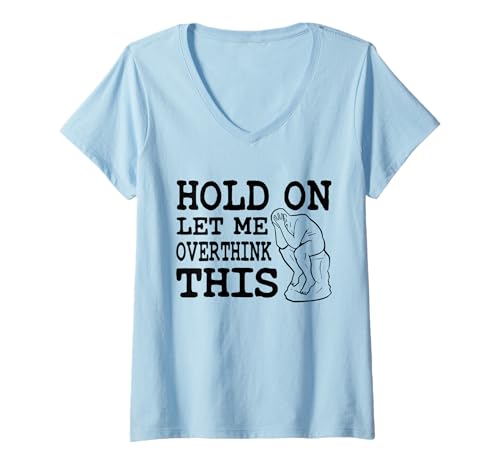 Damen Hold On Let Me Overthink This T-Shirt mit V-Ausschnitt von Goodtogotees