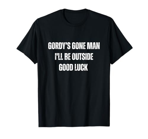 Gordy's Gone Man Shirt I'll Be Outside Viel Glück T-Shirt von Gordy's Gone Man Tshirt 101