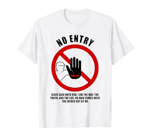 NO Entry – No Man Comes to The Father John 14:6 Warning Sign T-Shirt NO Entry – No Man Comes to The Father John 14:6 Warning Sign T-Shirt von Gospel of Salvation Christian Faith Evangelism