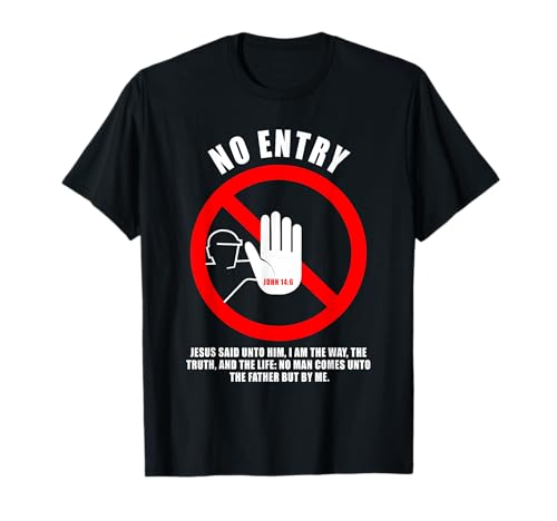 NO Entry – No Man Comes to The Father John 14:6 Warning Sign T-Shirt von Gospel of Salvation Christian Faith Evangelism