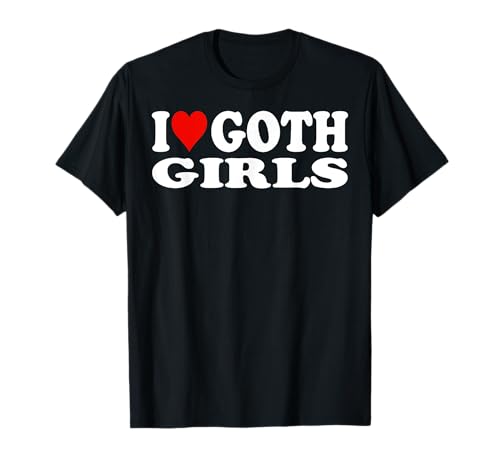 I Love Goth Girls I Heart Goth Girls T-Shirt I Love Goth Girls I Heart Goth Girls T-Shirt von Goth Girls Lover Store