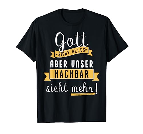 Gott sieht alles. Mein Nachbar sieht mehr Geschenkidee T-Shirt Gott sieht alles. Mein Nachbar sieht mehr Geschenkidee T-Shirt von Gott sieht alles Shirts & Geschenke