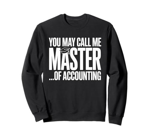 Funny You May Call Me Master of Accounting Spruch Frauen Männer Sweatshirt Funny You May Call Me Master of Accounting Spruch Frauen Männer Sweatshirt von Graduate Accountant Joke Humor College Degree