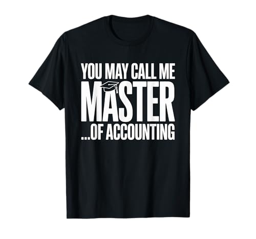 Funny You May Call Me Master of Accounting Spruch Frauen Männer T-Shirt Funny You May Call Me Master of Accounting Spruch Frauen Männer T-Shirt von Graduate Accountant Joke Humor College Degree