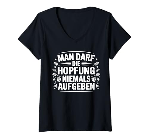 Damen Man Darf Die Hopfung Niemals Aufgeben lustiger Spruch witzig T-Shirt mit V-Ausschnitt Damen Man Darf Die Hopfung Niemals Aufgeben lustiger Spruch witzig T-Shirt mit V-Ausschnitt von Grafikmagie