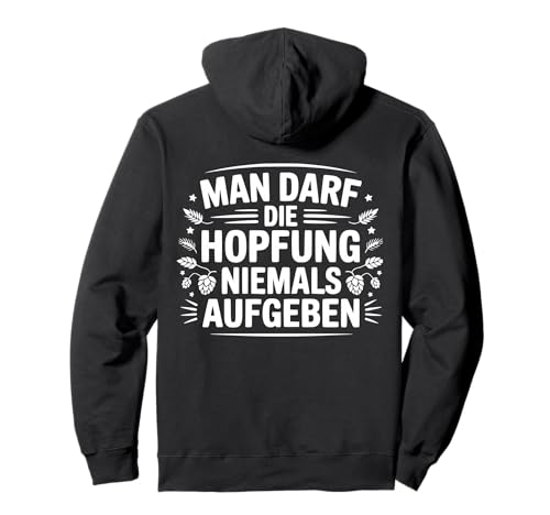 Man Darf Die Hopfung Niemals Aufgeben lustiger Spruch witzig Pullover Hoodie Man Darf Die Hopfung Niemals Aufgeben lustiger Spruch witzig Pullover Hoodie von Grafikmagie