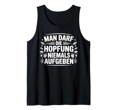 Man Darf Die Hopfung Niemals Aufgeben lustiger Spruch witzig Tank Top Man Darf Die Hopfung Niemals Aufgeben lustiger Spruch witzig Tank Top von Grafikmagie
