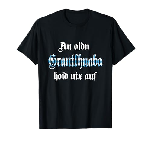 Grantler Bayern bayrischer Grantlhuaba Herren Spruch T-Shirt von Grantln & bayrische Geschenke für Männer
