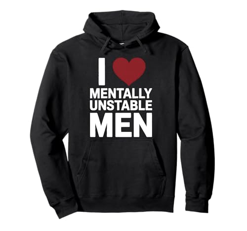 Liebe psychisch instabile Männer Lustiger grafischer Humor Sarkastisch Pullover Hoodie von Graphic Tees for Men Women and Teens