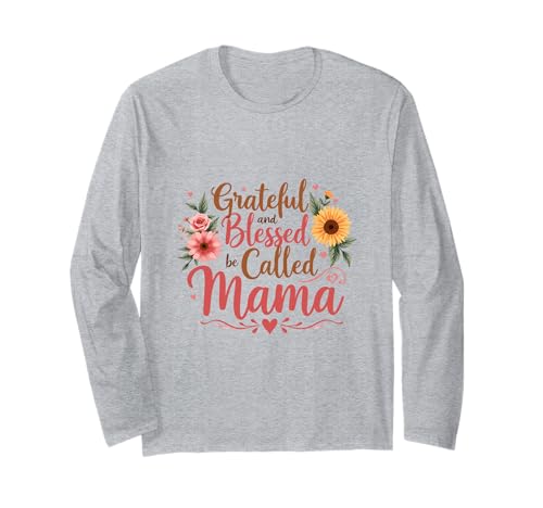 Dankbar und gesegnet, Mama Muttertagsblumen genannt zu werden Langarmshirt von Grateful & Blessed to Be Called Mama Mother's day