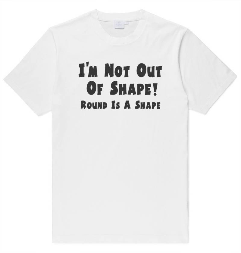 Erwachsene Unisex Ich Bin Nicht Außer Form, Rund Ist Eine Form T-Shirt Aus 100% Baumwolle Bedruckt - Lustige Diätübung von GratefulGraffix