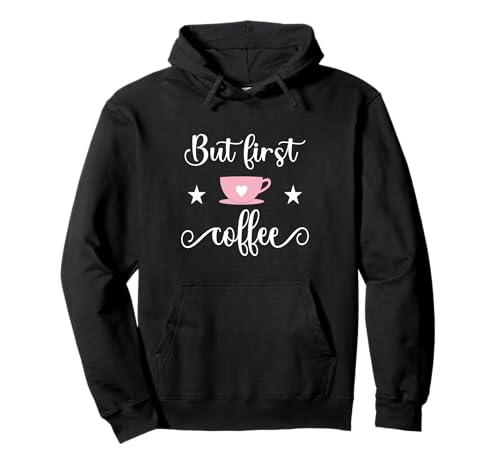 But First Coffee, lustiger Damen-Kaffee Pullover Hoodie von Great Selections