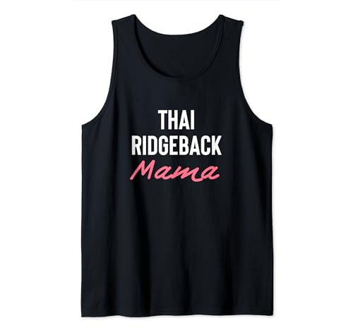 Thailändische Ridgeback Mama Tank Top Thailändische Ridgeback Mama Tank Top von Great Thai Ridgeback Mama Apparel