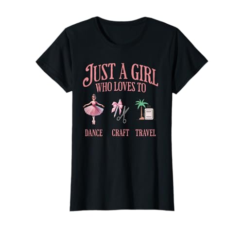 Just a Girl Who Loves to Dance, Craft & Travel – Rosa Schrift T-Shirt Just a Girl Who Loves to Dance, Craft & Travel – Rosa Schrift T-Shirt von Grey Hoodie Clothing Co.