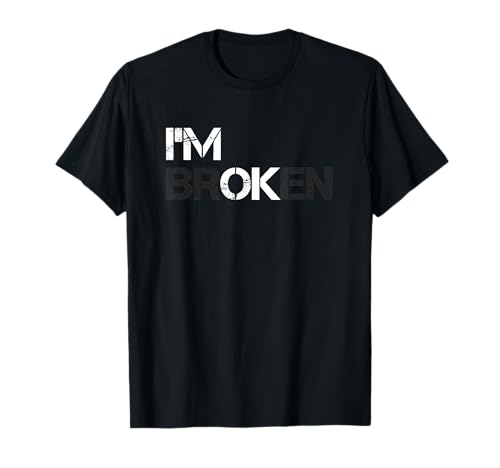 I am Broken I'm ok Shirt Men Women Grief Zitat I'm OK Broken T-Shirt I am Broken I'm ok Shirt Men Women Grief Zitat I'm OK Broken T-Shirt von Grief Quote I am Broken I'm ok Shirts Men Women