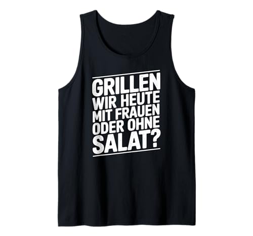Grillen Wir Heute Mit Frauen Oder Ohne Salat Tank Top Grillen Wir Heute Mit Frauen Oder Ohne Salat Tank Top von Grill BBQ Grill Humor Deutsch Phrase Männer