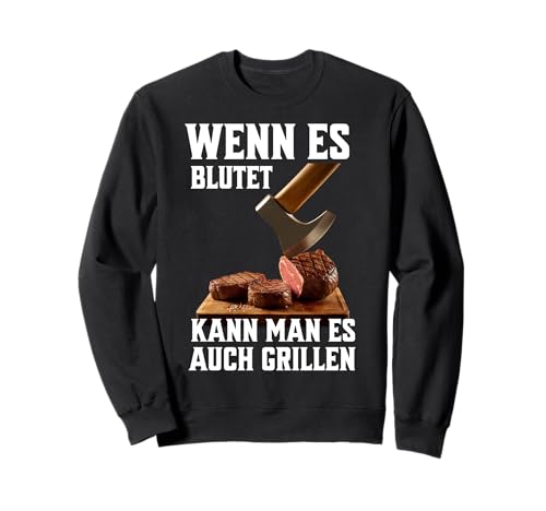 Wenn es blutet kann man es grillen - Grill BBQ Grillen Sweatshirt Wenn es blutet kann man es grillen - Grill BBQ Grillen Sweatshirt von Wenn es blutet kann man es grillen BBQ Grill Party