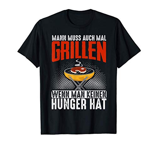 Man Muss Auch Mal Grillen Wenn Man Keinen Hunger Hat T-Shirt Man Muss Auch Mal Grillen Wenn Man Keinen Hunger Hat T-Shirt von Grill Geschenke für Grillmeister Geschenkidee