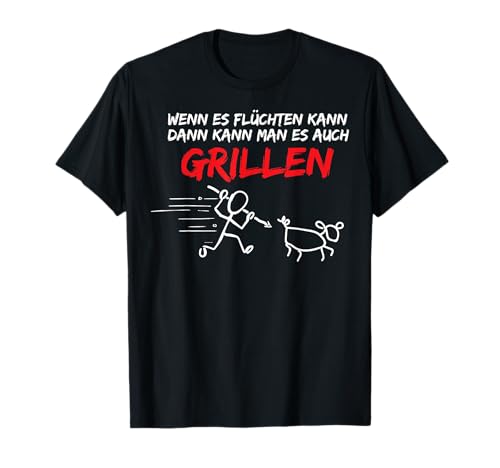 Wenn es flüchten kann, kann man es auch grillen T-Shirt Wenn es flüchten kann, kann man es auch grillen T-Shirt von Grill Grillen Grillsaison Grillieren Griller BBQ