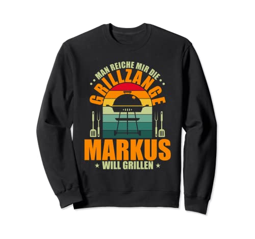Man reiche mir die Grillzange Markus will grillen Sweatshirt Man reiche mir die Grillzange Markus will grillen Sweatshirt von Grill Personalisiert Grillabend Geschenk Markus