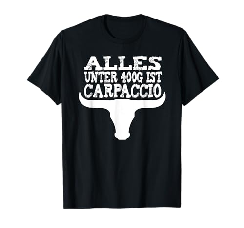 Alles unter 400g ist Carpaccio Geschenk Grillen Herren Damen T-Shirt von Grill 'n' BBQ