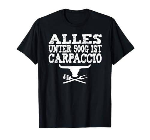 Alles unter 500g ist Carpaccio Geschenk Grillen Herren Damen T-Shirt von Grill 'n' BBQ
